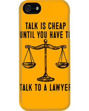 Load image into Gallery viewer, Talk Is Cheap Until You Have To Talk To A Lawyer Trending Phone case
