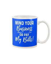 Load image into Gallery viewer, Mind Your Business Or Pay My Bills Custom Design Mug
