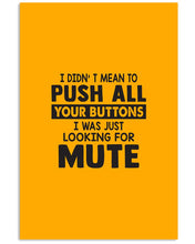Load image into Gallery viewer, I Didn't Mean To Push All Your Buttons I Was Just Looking For Mute Vertical Poster
