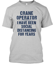Load image into Gallery viewer, Crane Operator  I Have Been Social Distancing For Years Guys Tee
