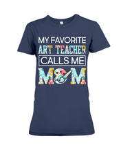 Load image into Gallery viewer, My Favorite Art Teacher Calls Me Mom For Personalized Job Gift Ladies Tee
