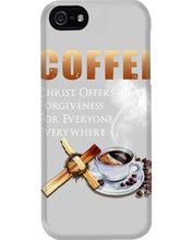 Load image into Gallery viewer, Coffee Christ Offers Forgiveness For Everyone Everywhere Phone case
