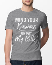 Load image into Gallery viewer, Mind Your Business Or Pay My Bills Custom Design Guys Tee
