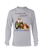 Load image into Gallery viewer, Everything Will Be Just Fine As Long As There Are Basset Hound And Wine Gift For Dog Lovers Unisex Long Sleeve
