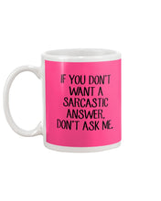 Load image into Gallery viewer, If You Don't Want A Sarcastic Answer Gift For Woman Mug
