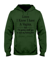Load image into Gallery viewer, Listen I Know I Have A Vagina But I'm Gunna Need You Hoodie
