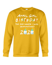Load image into Gallery viewer, April Birthday Girl The One Where I Was Quarantined 2020 Sweatshirt
