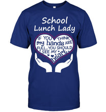 Load image into Gallery viewer, School Lunch Lady If You Think My Hands Are Full Guys Tee
