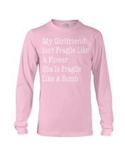 Load image into Gallery viewer, My Grilfriend Isn't Fragile Like A Flower  Special Custom Design Unisex Long Sleeve
