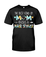 Load image into Gallery viewer, The Best Kind Of Mom Raises A  Hair Stylist  Unique Custom Design Guys Tee

