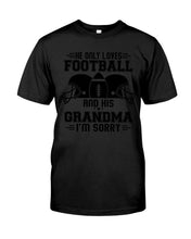 Load image into Gallery viewer, He Only Loves Football And His Grandma Guys Tee
