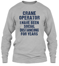 Load image into Gallery viewer, Crane Operator  I Have Been Social Distancing For Years Unisex Long Sleeve
