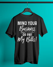 Load image into Gallery viewer, Mind Your Business Or Pay My Bills Custom Design Guys Tee
