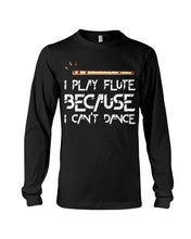 Load image into Gallery viewer, I Play Flute Because I Can't Dance Special Custom Design For Music Lovers Unisex Long Sleeve
