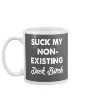 Load image into Gallery viewer, Suck My Non Existing Dick Bitch Gift For Women Mug
