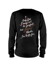 Load image into Gallery viewer, July Girl I May Not Be Perfect But Jesus Thinks I'm To Die For Unisex Long Sleeve

