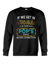 Load image into Gallery viewer, If We Get In Trouble It's My Pop's Fault Special Custom Design Sweatshirt
