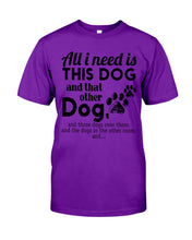 Load image into Gallery viewer, All I Need Is This Dog And That Other Dog Gift For Dog Lovers Guys Tee
