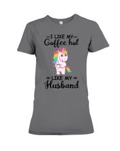 Load image into Gallery viewer, I Like My Coffee Hot Like My Husband Unicorn Gift For Men Ladies Tee
