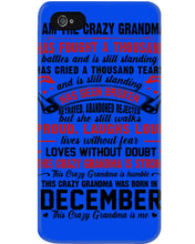 Load image into Gallery viewer, I’m The Crazy Grandma Who Was Born In December Has Fought A Thousand Custom Phone case
