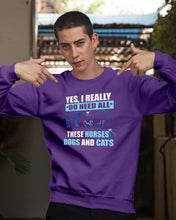 Load image into Gallery viewer, I Do Need All These Horses Dogs And Cats Sweatshirt
