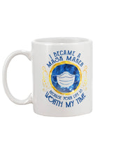 Load image into Gallery viewer, I Became A Mask Maker Because Your Life Is Worth My Time Trending Mug
