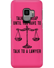 Load image into Gallery viewer, Talk Is Cheap Until You Have To Talk To A Lawyer Trending Phone case
