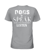 Load image into Gallery viewer, Dogs Do Speak Special Custom Design For Dog Lovers Ladies Tee
