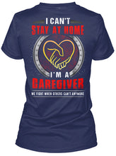 Load image into Gallery viewer, I Can't Stay At Home I'm A Caregiver For Personalized Job Gift Ladies Tee
