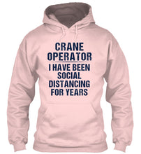 Load image into Gallery viewer, Crane Operator  I Have Been Social Distancing For Years Hoodie
