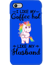 Load image into Gallery viewer, I Like My Coffee Hot Like My Husband Unicorn Gift For Men Phone case
