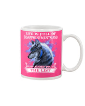 Load image into Gallery viewer, Life Is Full Of Disappointment And I Added You To The List Mug
