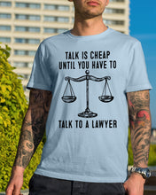 Load image into Gallery viewer, Talk Is Cheap Until You Have To Talk To A Lawyer Trending Guys Tee
