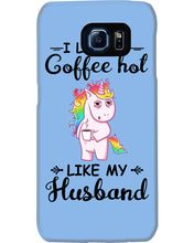 Load image into Gallery viewer, I Like My Coffee Hot Like My Husband Unicorn Gift For Men Phone case
