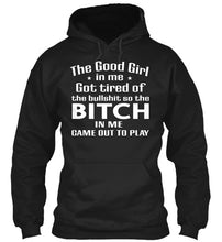 Load image into Gallery viewer, The Good Girl In Me Got Tired Of The Bullshit So The Bitch Hoodie
