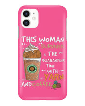 Load image into Gallery viewer, The Quarantine Time With Yarn And Coffee Gift For Women Phone case
