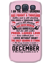 Load image into Gallery viewer, I’m The Crazy Grandma Who Was Born In December Has Fought A Thousand Custom Phone case
