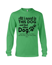 Load image into Gallery viewer, All I Need Is This Dog And That Other Dog Gift For Dog Lovers Unisex Long Sleeve
