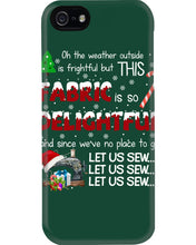 Load image into Gallery viewer, Weather Outside Frightful Sewing Let Us Sew Phone case
