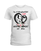 Load image into Gallery viewer, Maryland Girl Loves Boots Horse And Wine  For Personalized Nation Gift Ladies Tee
