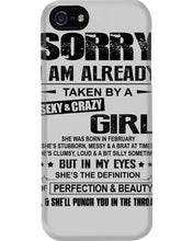 Load image into Gallery viewer, I'm Already Taken By A Sexy And Crazy Girl She Was Born In February Phone case

