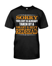Load image into Gallery viewer, Sorry This Guy Is Already Taken By A Smart And Sexy Redhead Gift For Men Guys Tee
