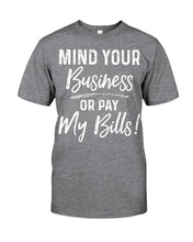 Load image into Gallery viewer, Mind Your Business Or Pay My Bills Custom Design Guys Tee
