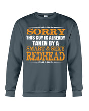 Load image into Gallery viewer, Sorry This Guy Is Already Taken By A Smart And Sexy Redhead Gift For Men Sweatshirt
