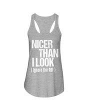 Load image into Gallery viewer, Nicer Than I Look Ignore The RBF  Special Custom Design Ladies Flowy Tank
