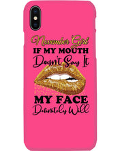 Load image into Gallery viewer, Birthday Gift For November Girl If My Mouth Doesn't Say It My Face Definitely Phone case

