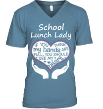 Load image into Gallery viewer, School Lunch Lady If You Think My Hands Are Full Guys V-Neck
