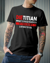 Load image into Gallery viewer, Dietitian What Could Happen If You Don't Listen To Us Trending Guys Tee
