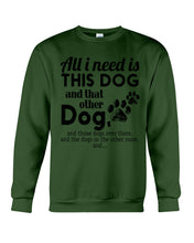 Load image into Gallery viewer, All I Need Is This Dog And That Other Dog Gift For Dog Lovers Sweatshirt
