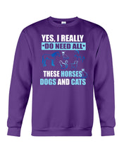 Load image into Gallery viewer, I Do Need All These Horses Dogs And Cats Sweatshirt
